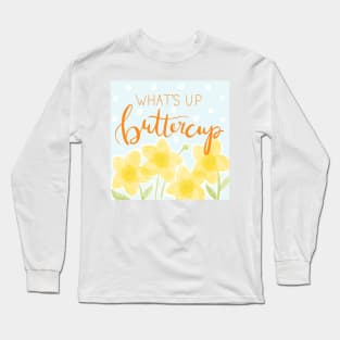 What's Up Buttercup Long Sleeve T-Shirt